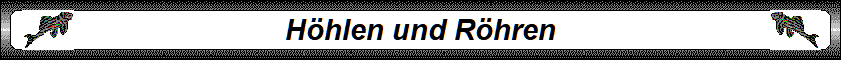 Hhlen und Rhren